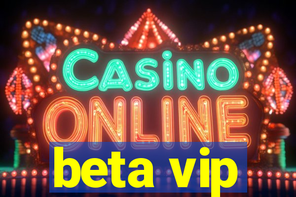 beta vip